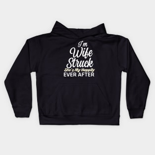 I'm Wife Struck. She's My Happily Ever After Kids Hoodie